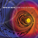 Spys of Nuts - Some Kind of Strange